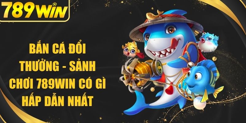 Bắn Cá Đổi Thưởng